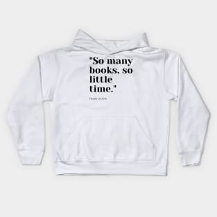 "So many books, so little time." - Frank Zappa Book Quote Kids Hoodie